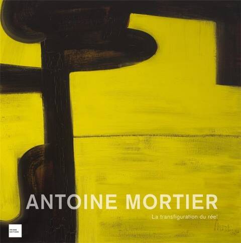 Antoine Mortier ; la Transfiguration du Reel