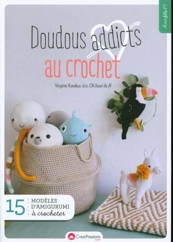 Doudous addicts au crochet : 15 modèles d'amigurumi à crocheter