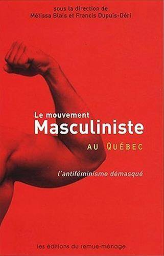 Mouvement Masculiniste au Quebec (Le) - l'Antifeminisme Demasque