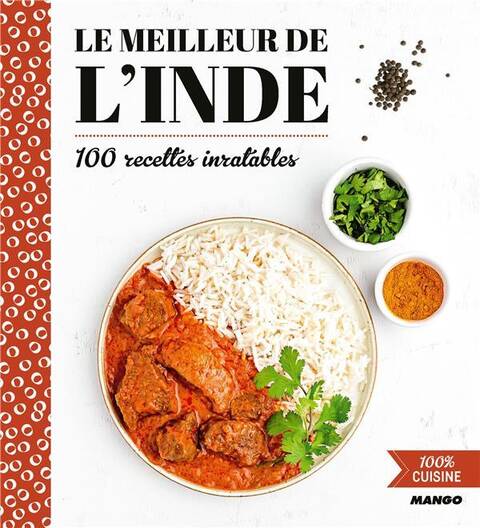 Le meilleur de l'Inde : 100 recettes inratables