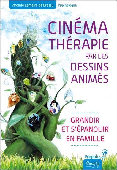 Cinematherapie Par les Dessins Animes; Grandir et S Epanouir en Famill