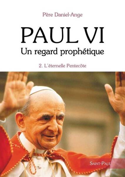 Paul VI, un Regard Prophetique T.2 ; l'Eternelle Pentecote