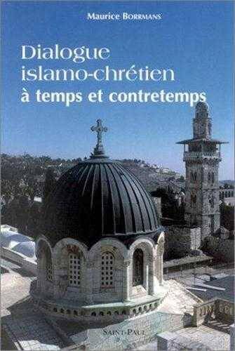 Dialogue Islamo-Chretien a Temps et a Contretemps