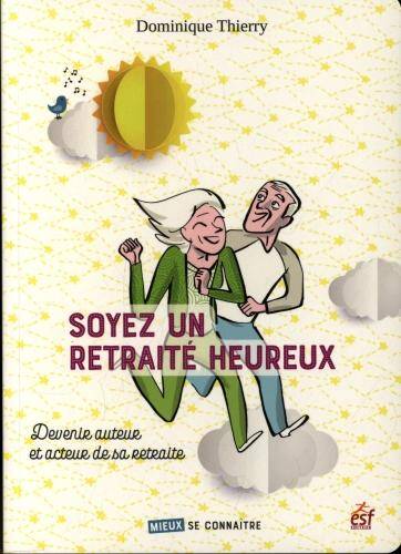 Soyez un retraité heureux : devenir auteur et acteur de sa retraite