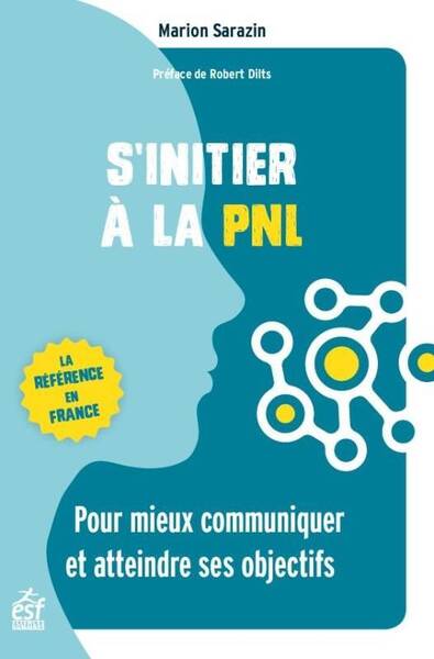 S'initier à la PNL: pour mieux communiquer et atteindre ses objectifs