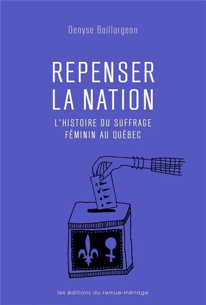 Repenser la Nation ; l'Histoire du Suffrage Feminin au Quebec