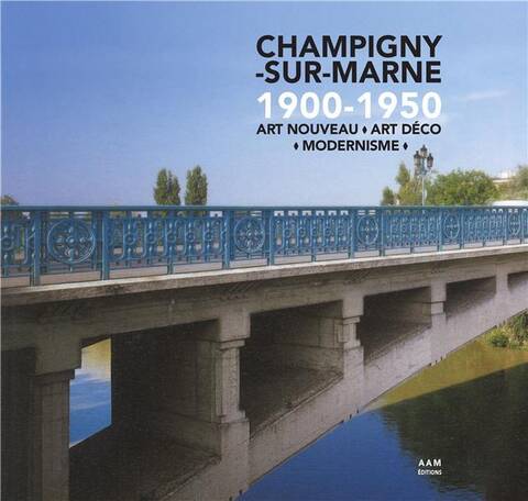 Champigny-Sur-Marne 1900-1950 ; Art Nouveau, Art Deco, Modernisme
