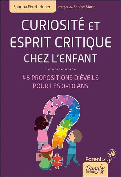 Curiosite et Esprit Critique Chez l Enfant; 45 Propositions D Eveils