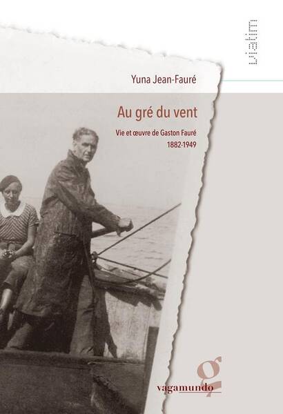 Au Gre du Vent ; Vie et Oeuvre de Gaston Faure, 1882-1949