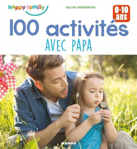 100 activités avec papa : pour favoriser les moments complices