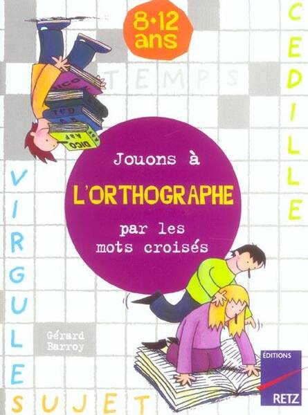 Jouons à l'orthographe par les mots croisés: 8-12 ans