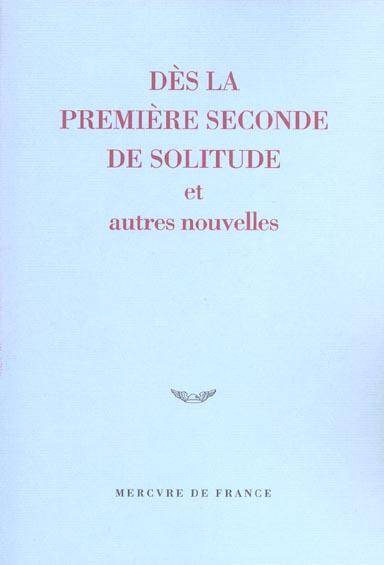 Dès la première seconde de solitude et autres nouvelles