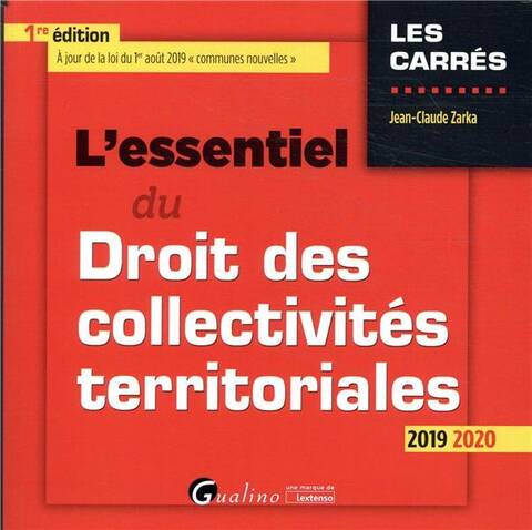 L Essentiel du Droit des Collectivites Territoriales Edition 2019;2020