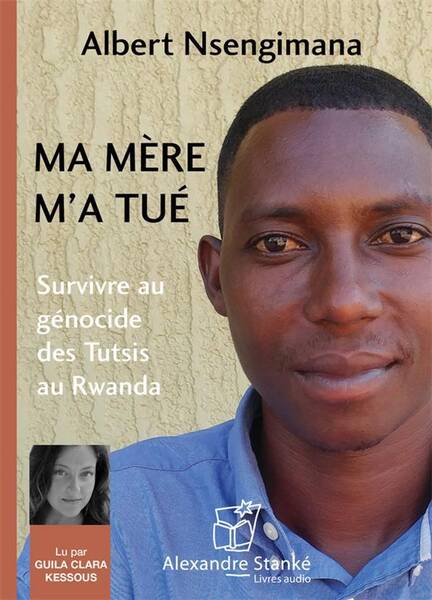 Ma Mere M'A Tue ; Survivre au Genocide des Tutsis au Rwanda