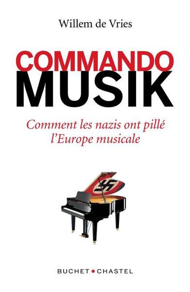 Commando Musique ; Comment les Nazis Ont Pille l'Europe Musicale