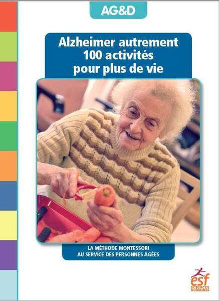 Alzheimer autrement : 100 activités pour plus de vie