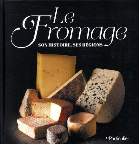 Le Fromage, son Histoire, ses Regions