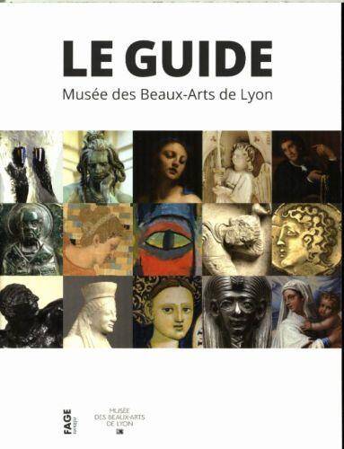 LE MUSEE DES BEAUX-ARTS DE LYON ; GUIDE DES COLLECTIONS
