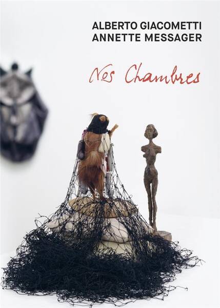 Alberto Giacometti, Annette Messager ; les Chambres