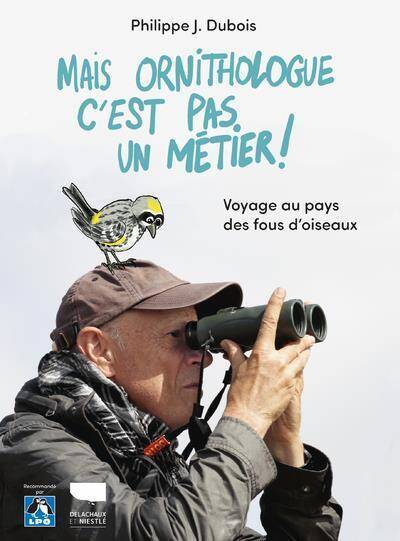 Mais Ornithologue C Est Pas un Metier Voyage au Pays des Fous D Oiseau