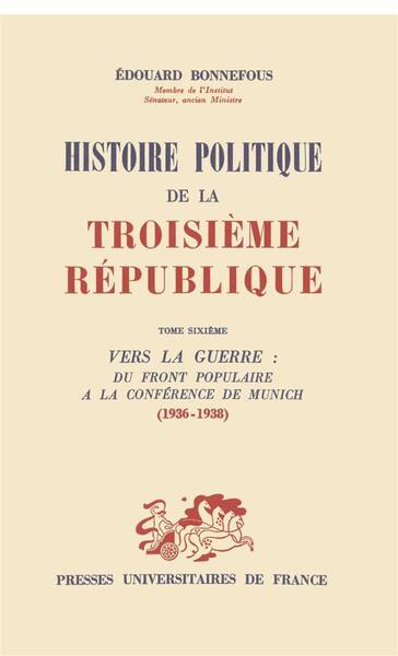 Histoire Politique de la Troisieme Republique T.6; Vers la Guerre: