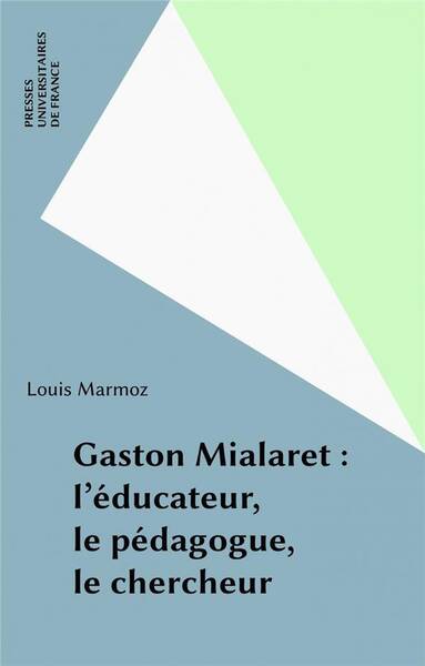 IAD - Gaston Mialaret: l'éducateur, le pédagogue, le chercheur