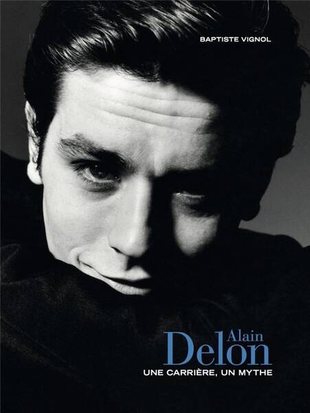 ALAIN DELON - UNE CARRIERE, UN MYTHE