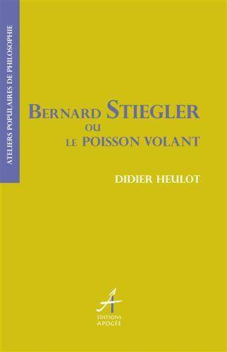 Bernard Stiegler Ou le Poisson Volant