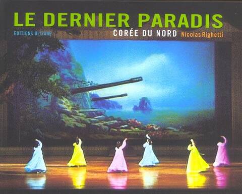 Le Dernier Paradis...voyage en Coree de Nicolas Righetti