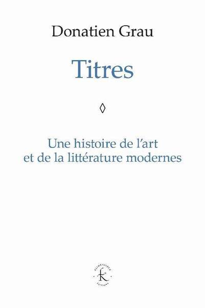 Titres ; une Histoire de l'Art et de la Litterature Modernes