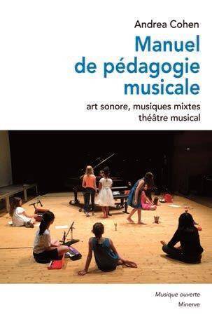 Manuel de Pedagogie Musicale; Art Sonore, Musiques Mixtes, Theatre