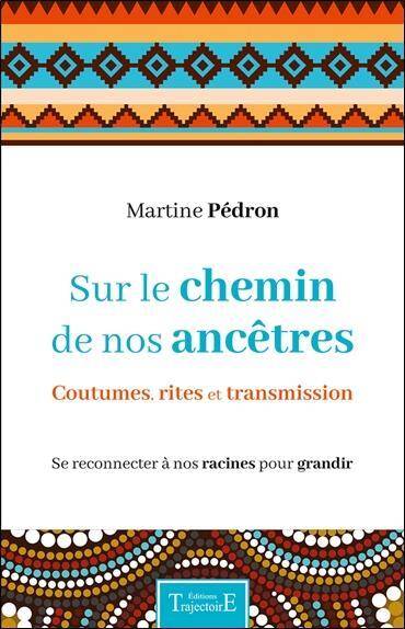 Sur le Chemin de Nos Ancetres ; Coutumes, Rites et Transmission