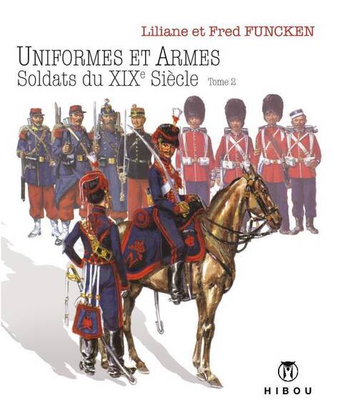 Uniformes et Armes ; Soldats du Xixe Siecle T.2