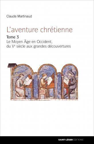 L Aventure Chretienne T.3; le Moyen Age en Occident, du Ve Siecle