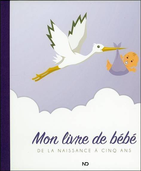 Mon livre de bébé : De la naissance à cinq ans