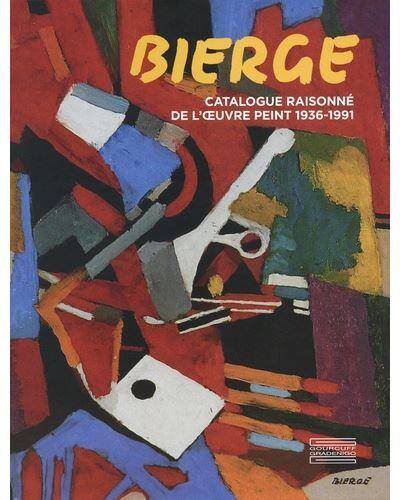 Bierge. Catalogue Raisonne de l'Oeuvre Peint 1936-1991