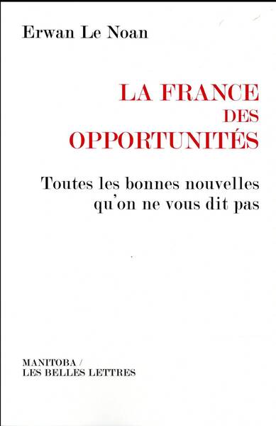 LA FRANCE DES OPPORTUNITES; TOUTES LES BONNES NOUVELLES QU ON NE