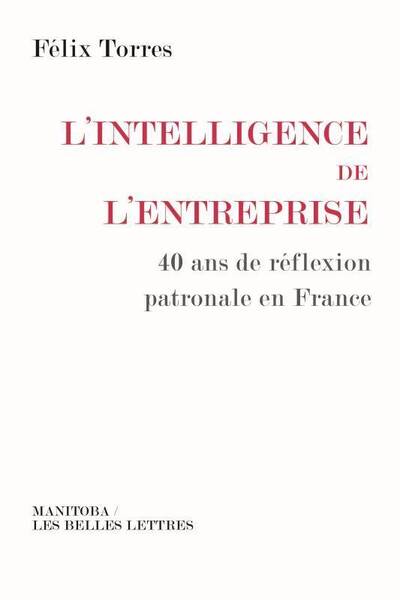 L INTELLIGENCE DE L ENTREPRISE; 40 ANS DE REFLEXION PATRONALE EN FRANC