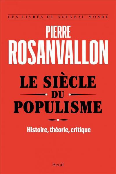 Le Siecle du Populisme ; Histoire, Theorie, Critique