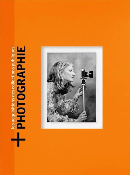 +Photographie - Les Acquisitions Photographiques Nationales