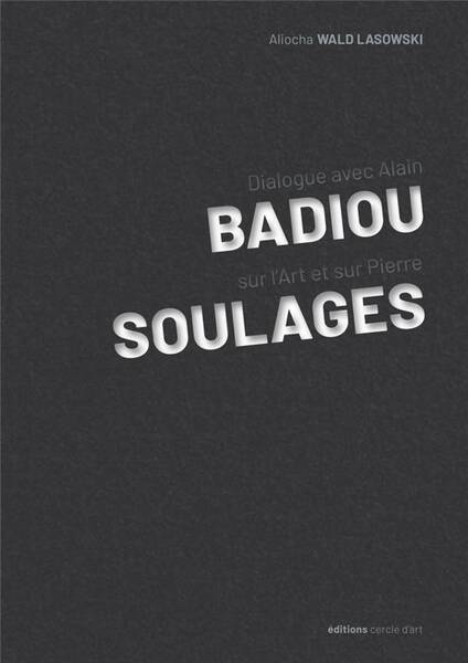 A Propos de Pierre Soulages ; Dialogue Avec Alain Badiou