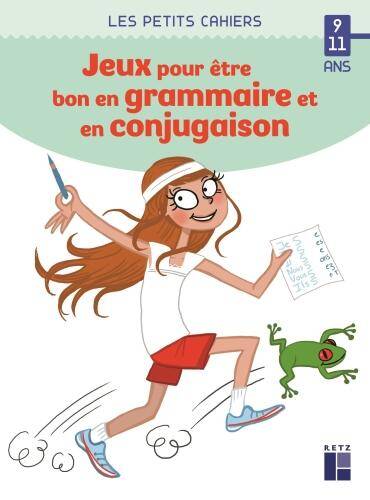Jeux pour être bon en grammaire et en conjugaison : 9-11 ans