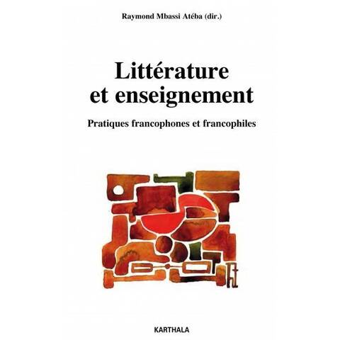 Litterature et Enseignement ; Pratiques Francophones et Francophiles