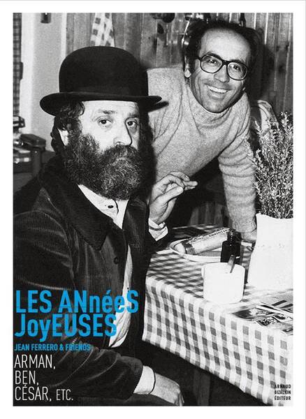 Les Annees Joyeuses ; Jean Ferrero & Friends : Arman, Ben, Cesar, Etc.