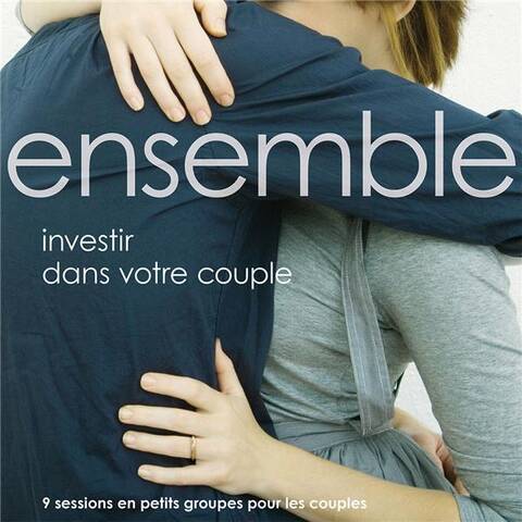 Ensemble: Investir Dans Votre Couple; 9 Sessions en Petits Groupes