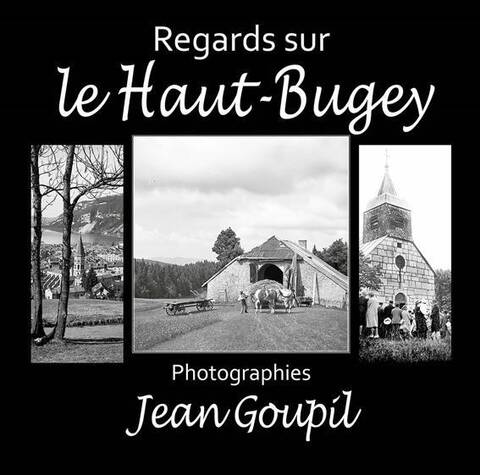 Regards sur le Haut-Bugey ; Photographies Jean Goupil