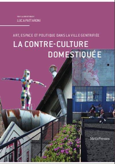 La Contre Culture Domestiquee Art, Espace et Politique Dans la Ville