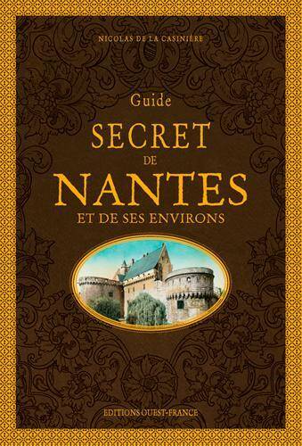 Guide Secret de Nantes et de ses Environ