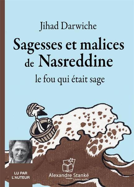 Sagesses et Malices de Nasreddine, le Fou qui Etait Sage