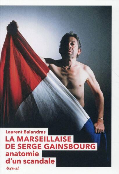 La Marseillaise de Serge Gainsbourg : anatomie d'un scandale